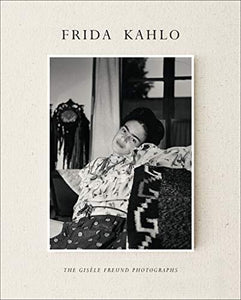 FRIDA KHALO - THE GISELE FREUND PHOTOGRAPHS